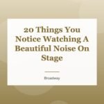 20 Things You Notice Watching A Beautiful Noise On Stage
