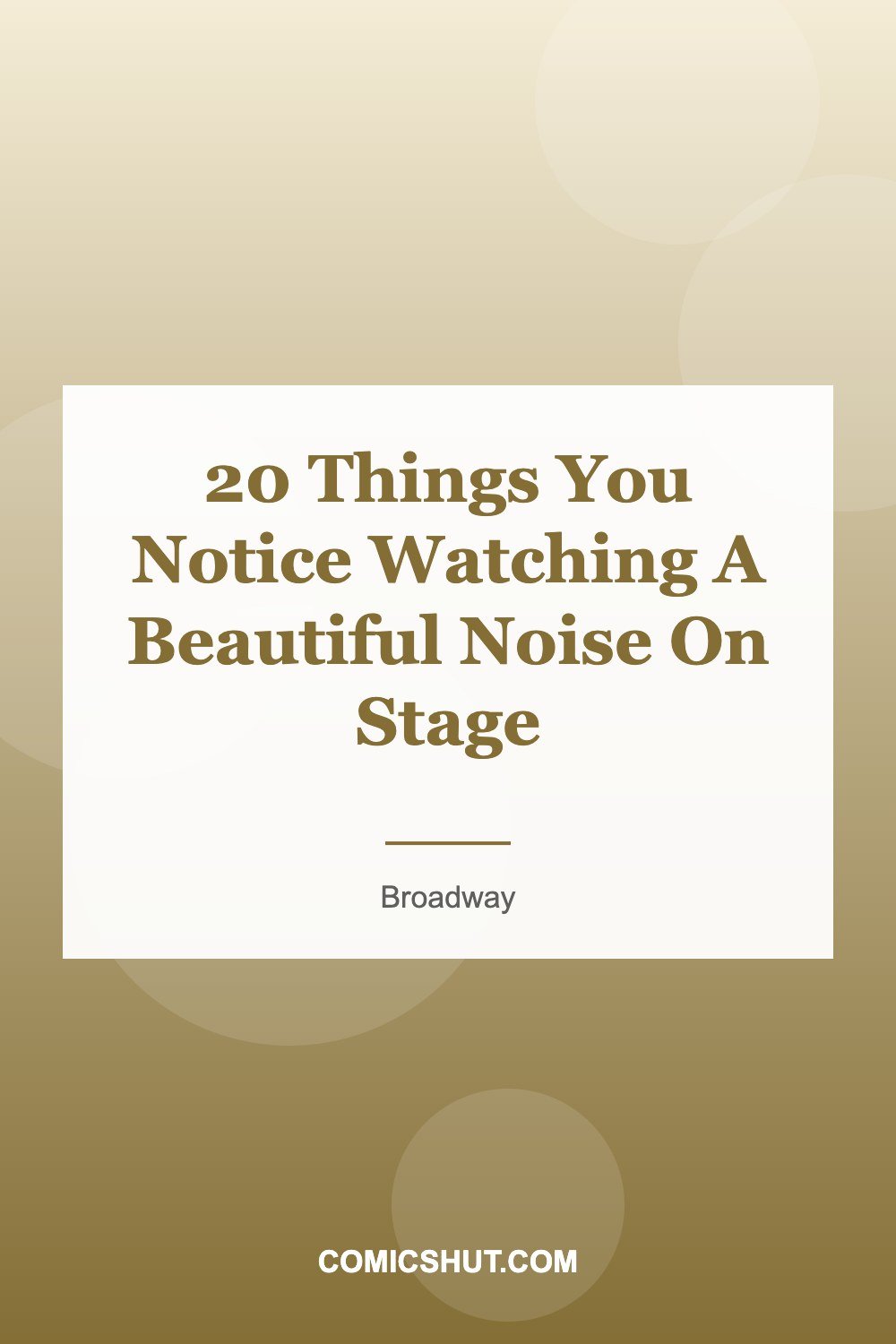 20 Things You Notice Watching A Beautiful Noise On Stage