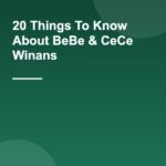 20 Things To Know About BeBe & CeCe Winans