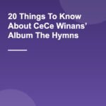 20 Things To Know About CeCe Winans’ Album The Hymns