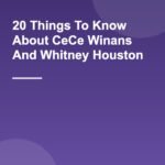 20 Things To Know About CeCe Winans And Whitney Houston