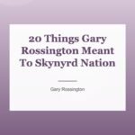 20 Things Gary Rossington Meant To Skynyrd Nation