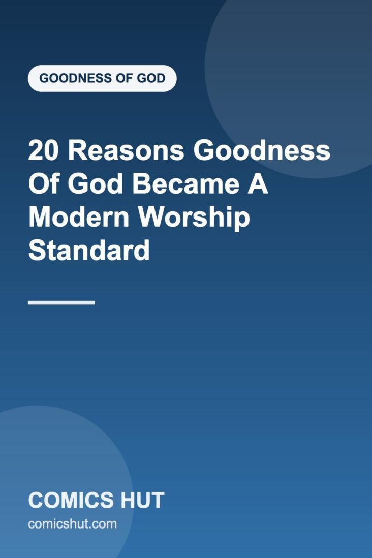 20 Reasons Goodness Of God Became A Modern Worship Standard