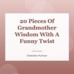 20 Pieces Of Grandmother Wisdom With A Funny Twist