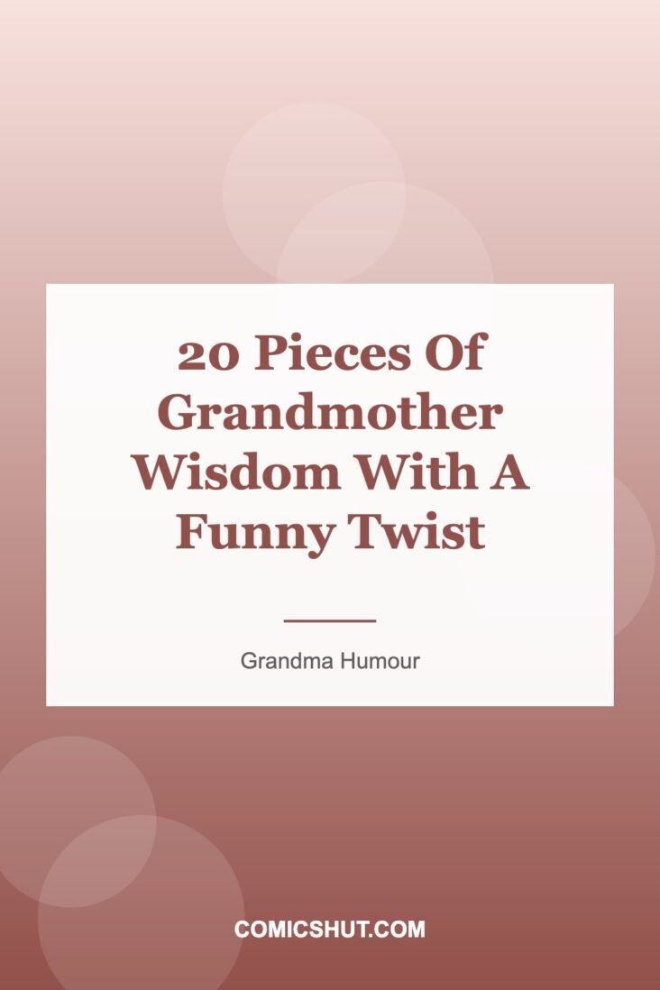 20 Pieces Of Grandmother Wisdom With A Funny Twist
