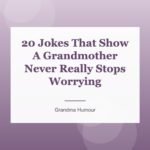 20 Jokes That Show A Grandmother Never Really Stops Worrying