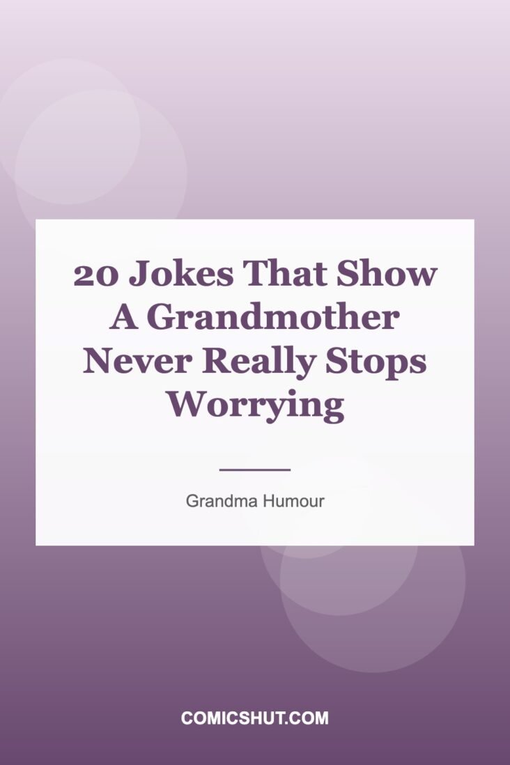 20 Jokes That Show A Grandmother Never Really Stops Worrying