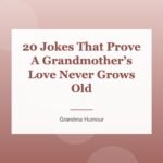 20 Jokes That Prove A Grandmother’s Love Never Grows Old