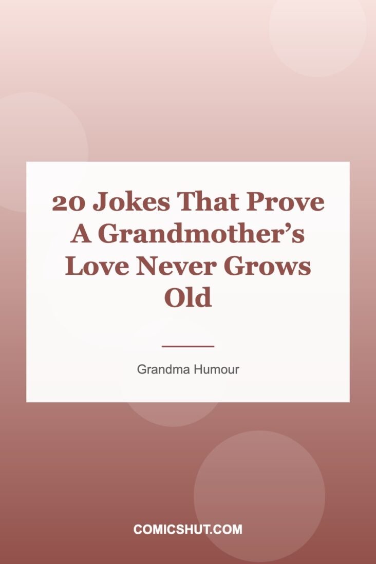 20 Jokes That Prove A Grandmother’s Love Never Grows Old