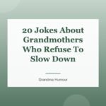 20 Jokes About Grandmothers Who Refuse To Slow Down