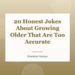 20 Honest Jokes About Growing Older That Are Too Accurate
