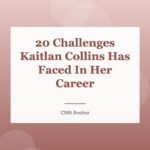 20 Challenges Kaitlan Collins Has Faced In Her Career