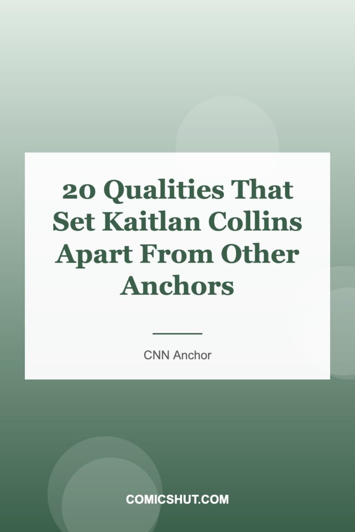 20 Qualities That Set Kaitlan Collins Apart From Other Anchors