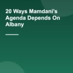 20 Ways Mamdani’s Agenda Depends On Albany