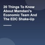 20 Things To Know About Mamdani’s Economic Team And The EDC Shake-Up