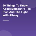 20 Things To Know About Mamdani’s Tax Plan And The Fight With Albany