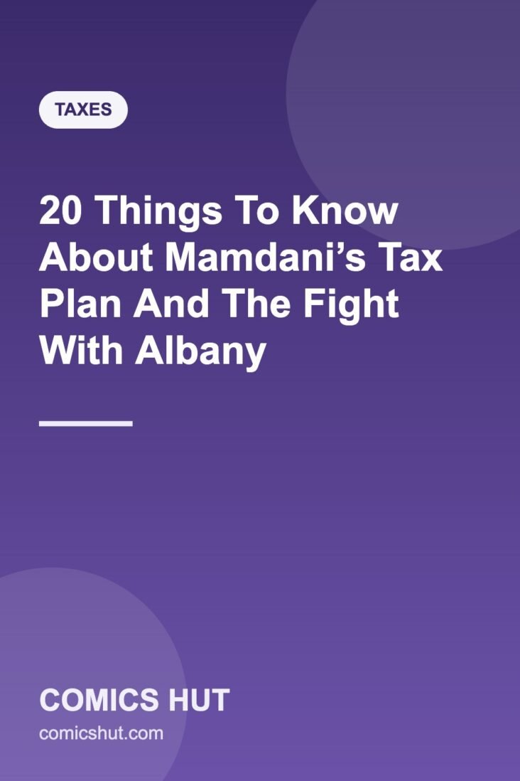 20 Things To Know About Mamdani’s Tax Plan And The Fight With Albany
