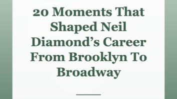 20 Moments That Shaped Neil Diamond’s Career From Brooklyn To Broadway