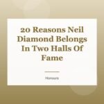 20 Reasons Neil Diamond Belongs In Two Halls Of Fame