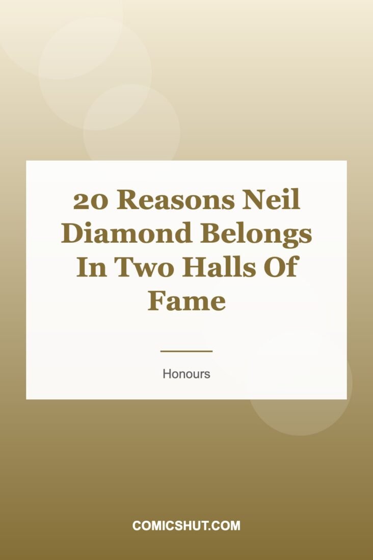 20 Reasons Neil Diamond Belongs In Two Halls Of Fame
