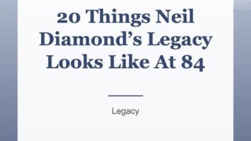 20 Things Neil Diamond’s Legacy Looks Like At 84