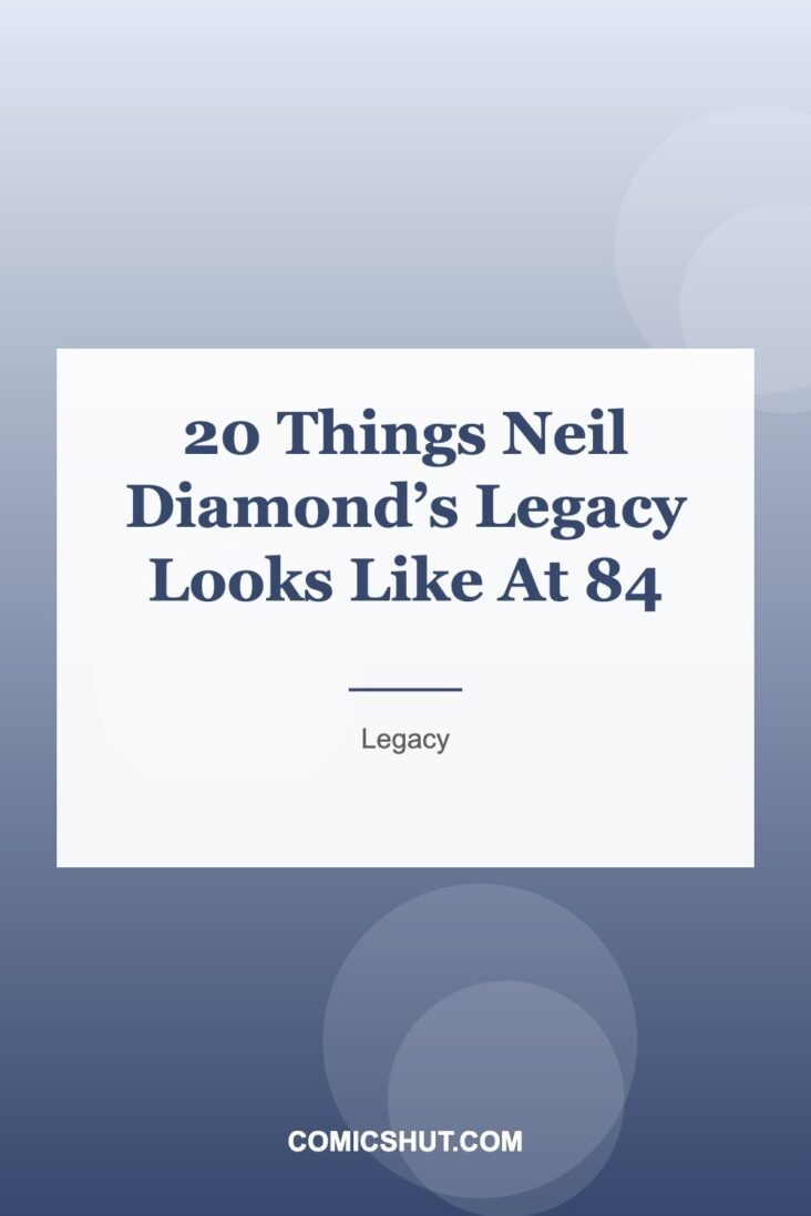 20 Things Neil Diamond’s Legacy Looks Like At 84