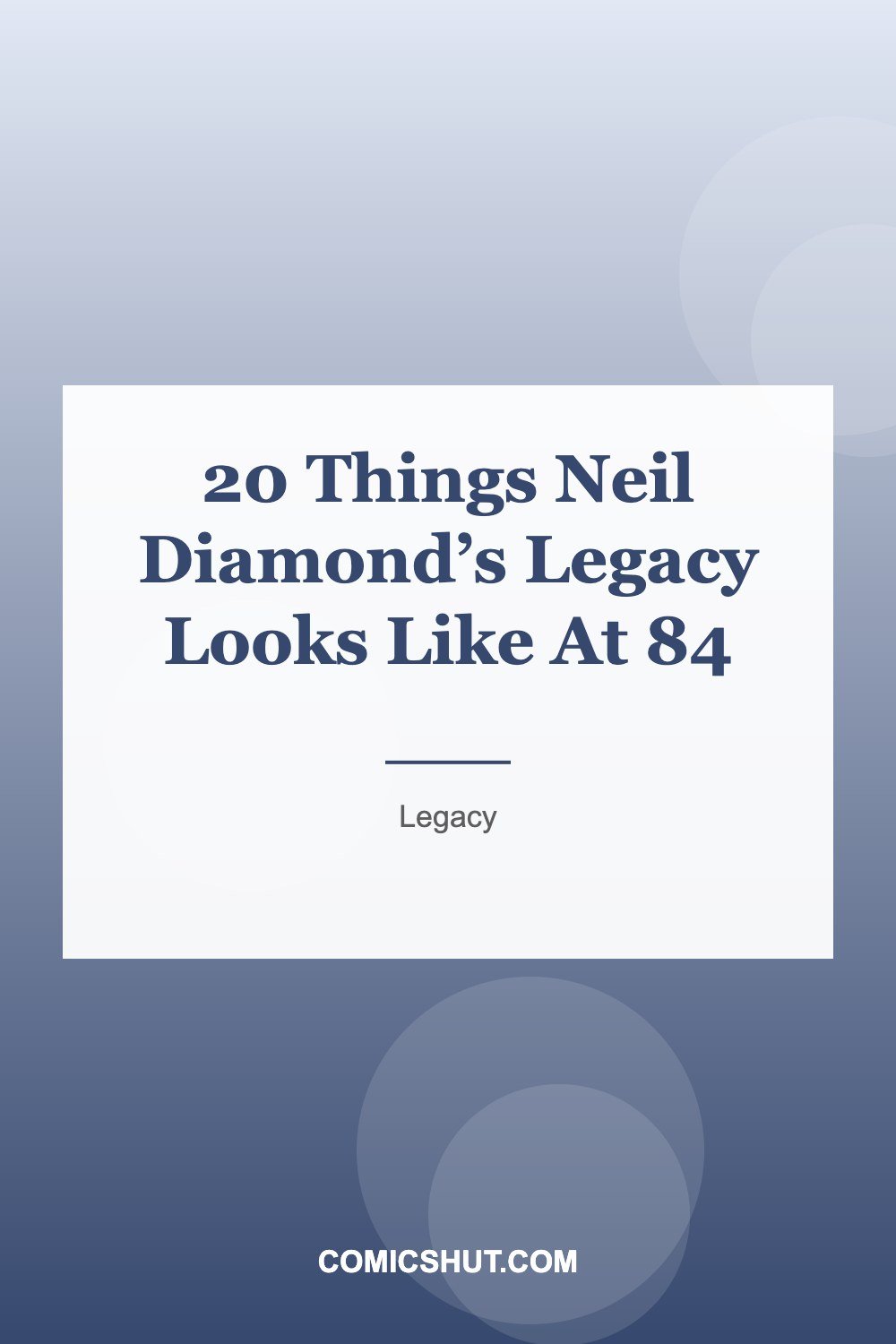 20 Things Neil Diamond’s Legacy Looks Like At 84