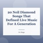 20 Neil Diamond Songs That Defined Live Music For A Generation
