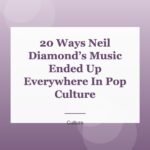 20 Ways Neil Diamond’s Music Ended Up Everywhere In Pop Culture