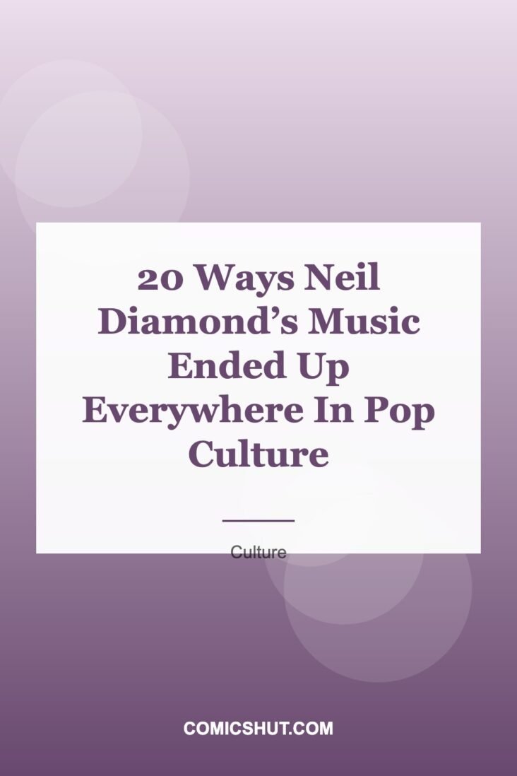 20 Ways Neil Diamond’s Music Ended Up Everywhere In Pop Culture