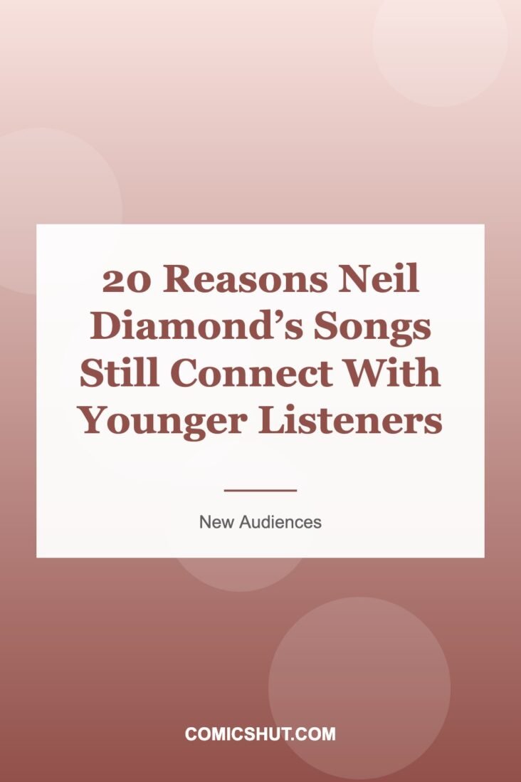 20 Reasons Neil Diamond’s Songs Still Connect With Younger Listeners