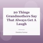 20 Things Grandmothers Say That Always Get A Laugh