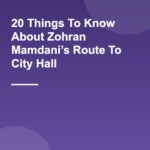 20 Things To Know About Zohran Mamdani’s Route To City Hall